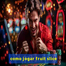 como jogar fruit slice